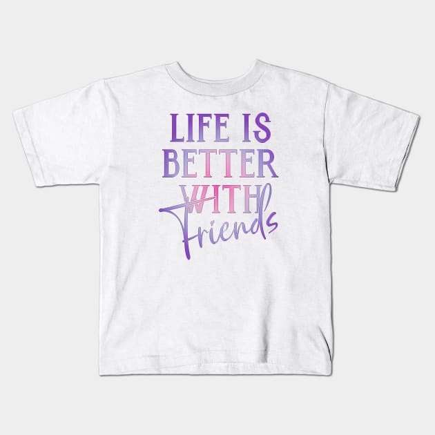 Life is better with friends Kids T-Shirt by inazuma